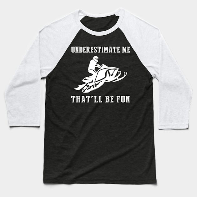 Zoom and Zest! Snowmobile Underestimate Me Tee - Unleash the Snowy Adventure Laughs! Baseball T-Shirt by MKGift